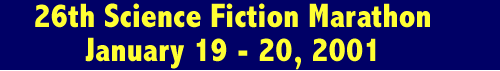 26th Science Fiction Marathon Jan. 19 - 21, 2001