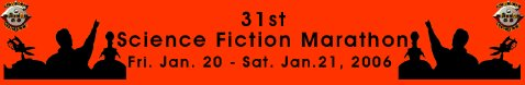 31th Science Fiction Marathon Jan. 20 - 21, 2006